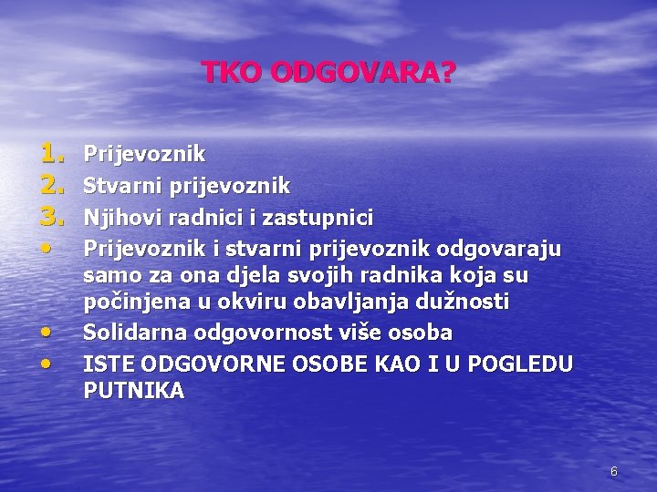 TKO ODGOVARA? 1. 2. 3. • • • Prijevoznik Stvarni prijevoznik Njihovi radnici i