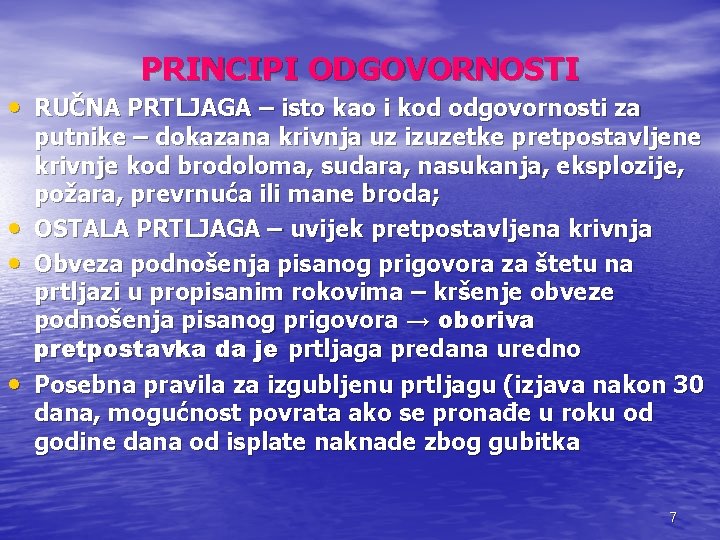 PRINCIPI ODGOVORNOSTI • RUČNA PRTLJAGA – isto kao i kod odgovornosti za • •