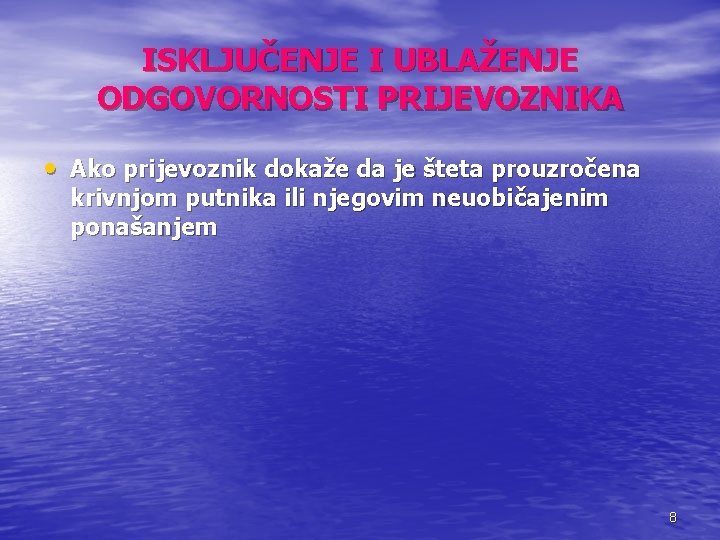 ISKLJUČENJE I UBLAŽENJE ODGOVORNOSTI PRIJEVOZNIKA • Ako prijevoznik dokaže da je šteta prouzročena krivnjom