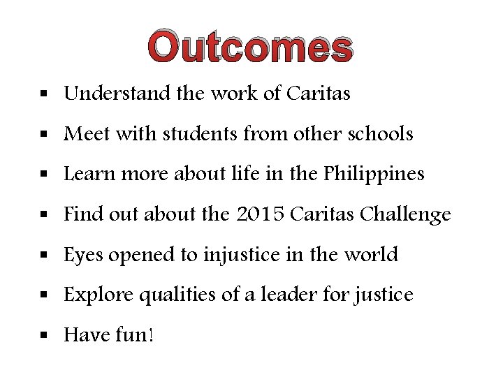 Outcomes § Understand the work of Caritas § Meet with students from other schools