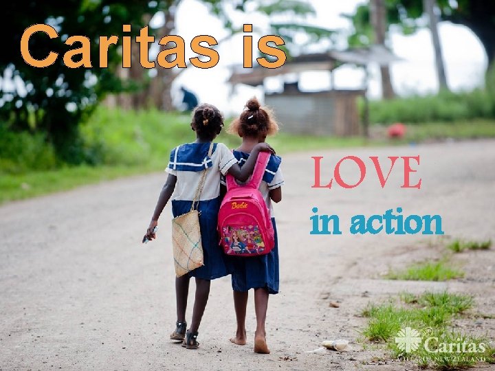 Caritas is LOVE in action 