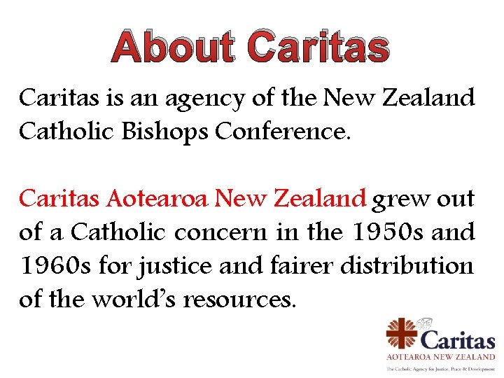 About Caritas is an agency of the New Zealand Catholic Bishops Conference. Caritas Aotearoa