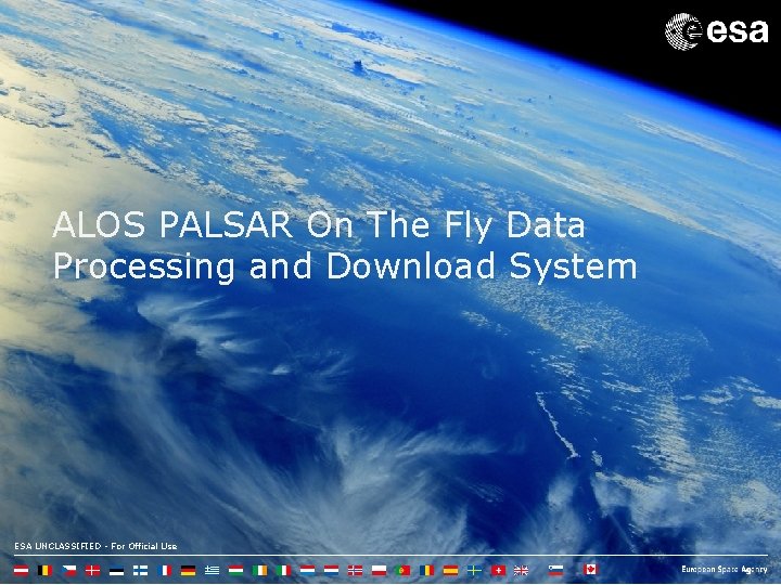 ALOS PALSAR On The Fly Data Processing and Download System ESA UNCLASSIFIED - For