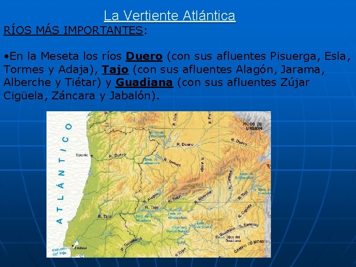 La Vertiente Atlántica RÍOS MÁS IMPORTANTES: • En la Meseta los ríos Duero (con