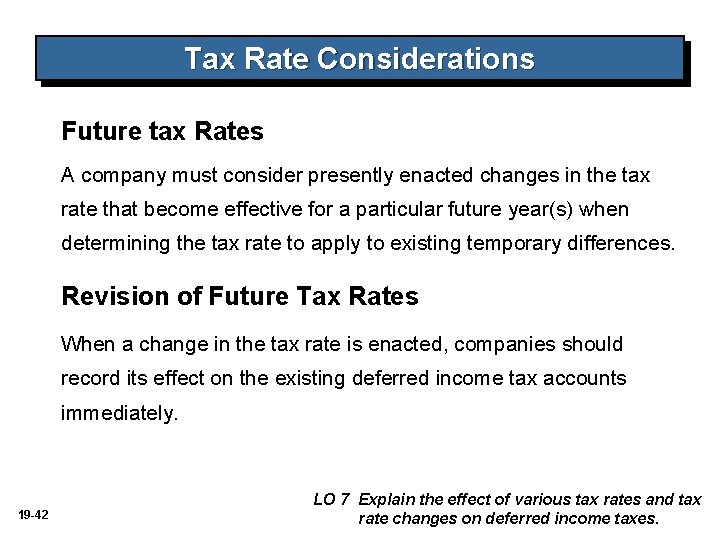 Tax Rate Considerations Future tax Rates A company must consider presently enacted changes in Tax Rate Considerations Future tax Rates A company must consider presently enacted changes in