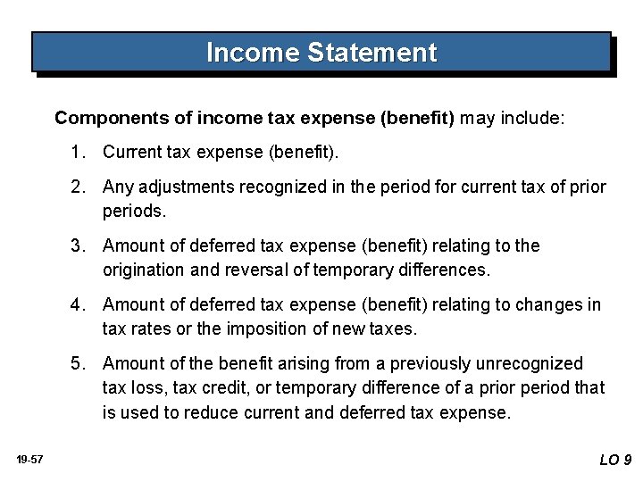 Income Statement Components of income tax expense (benefit) may include: 1. Current tax expense Income Statement Components of income tax expense (benefit) may include: 1. Current tax expense