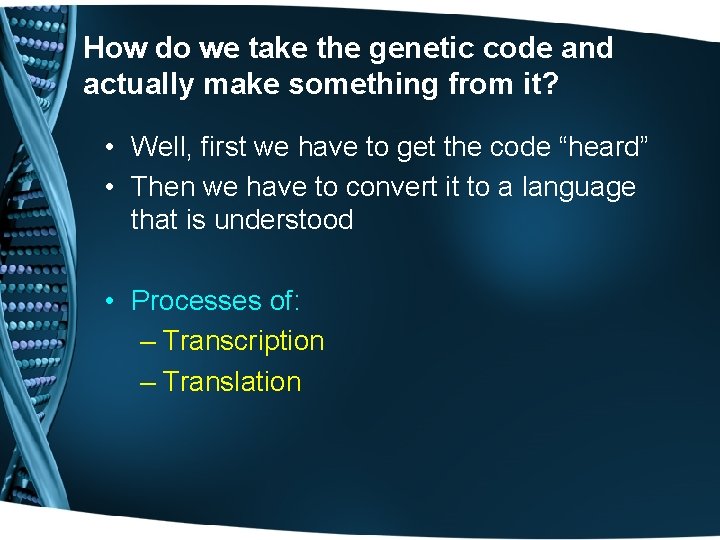 How do we take the genetic code and actually make something from it? •