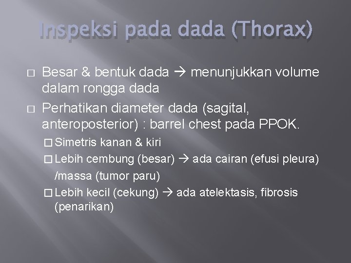 Inspeksi pada dada (Thorax) � � Besar & bentuk dada menunjukkan volume dalam rongga