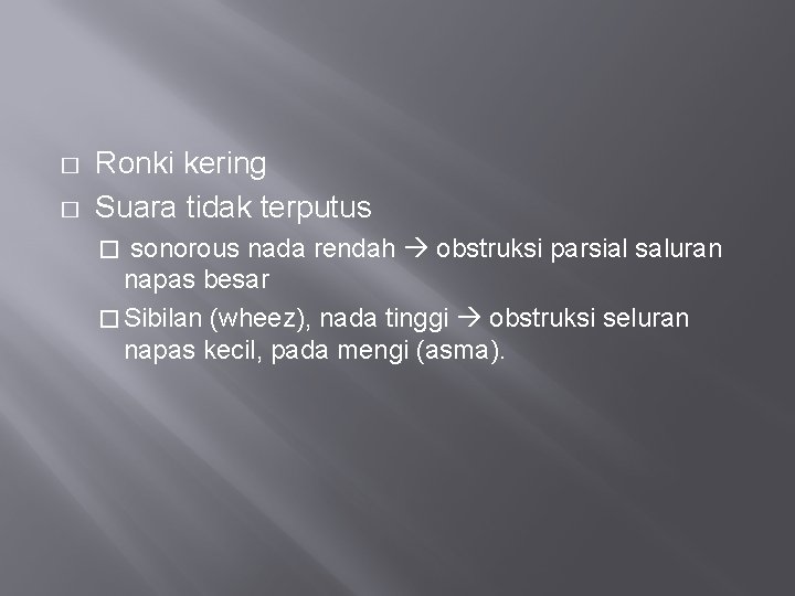 � � Ronki kering Suara tidak terputus sonorous nada rendah obstruksi parsial saluran napas