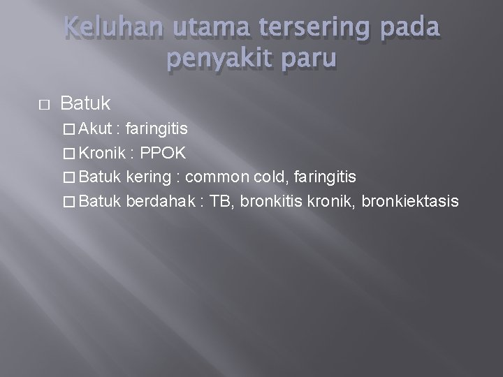 Keluhan utama tersering pada penyakit paru � Batuk � Akut : faringitis � Kronik