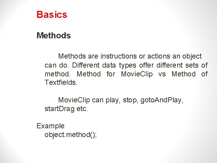 Basics Methods are instructions or actions an object can do. Different data types offer