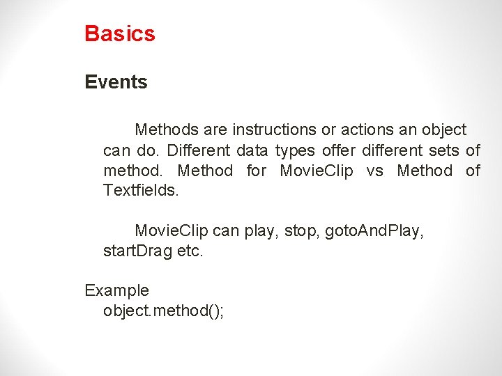 Basics Events Methods are instructions or actions an object can do. Different data types