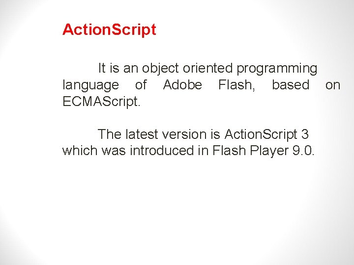 Action. Script It is an object oriented programming language of Adobe Flash, based on
