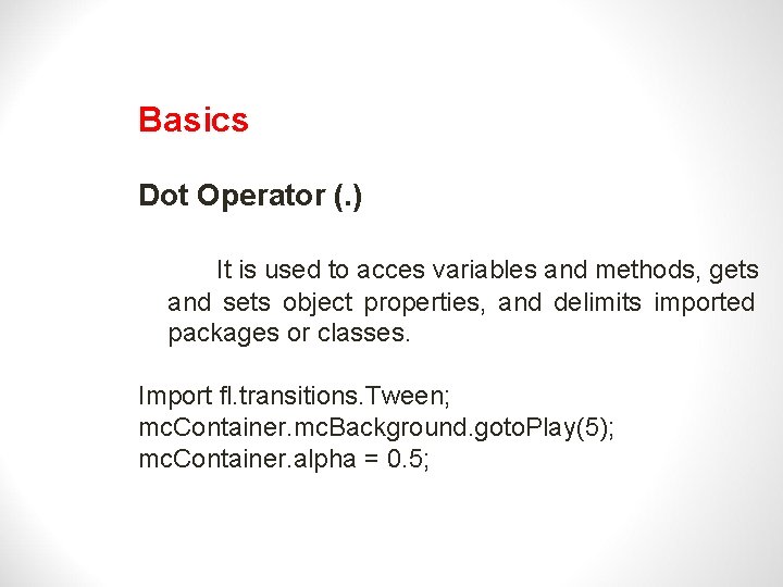 Basics Dot Operator (. ) It is used to acces variables and methods, gets