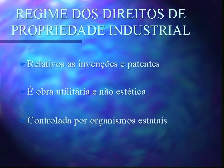 REGIME DOS DIREITOS DE PROPRIEDADE INDUSTRIAL F Relativos as invenções e patentes F É