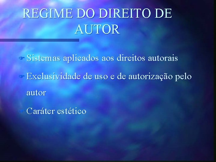 REGIME DO DIREITO DE AUTOR F Sistemas aplicados aos direitos autorais F Exclusividade de