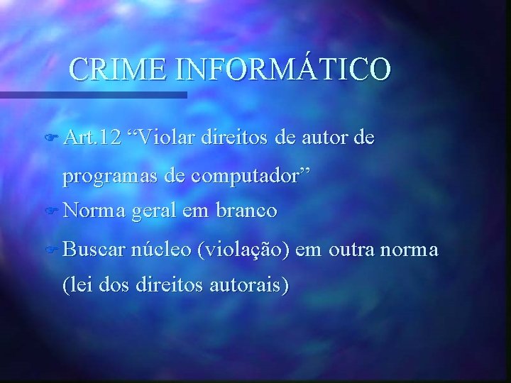CRIME INFORMÁTICO F Art. 12 “Violar direitos de autor de programas de computador” F