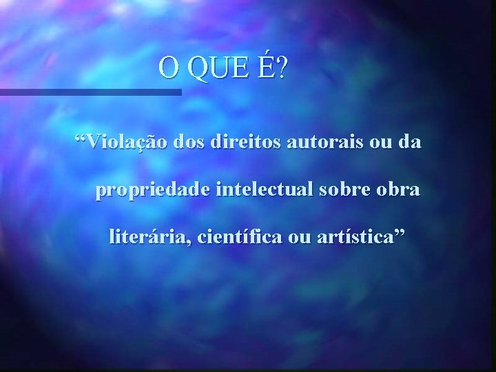 O QUE É? “Violação dos direitos autorais ou da propriedade intelectual sobre obra literária,