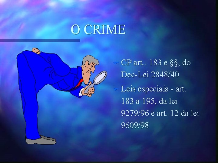 O CRIME F CP art. . 183 e §§, do Dec-Lei 2848/40 F Leis