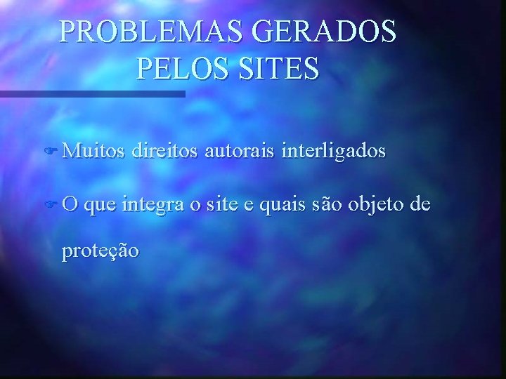 PROBLEMAS GERADOS PELOS SITES F Muitos direitos autorais interligados F O que integra o