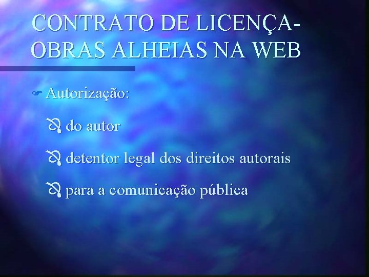 CONTRATO DE LICENÇAOBRAS ALHEIAS NA WEB F Autorização: do autor detentor legal dos direitos