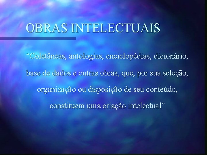 OBRAS INTELECTUAIS “Coletâneas, antologias, enciclopédias, dicionário, base de dados e outras obras, que, por