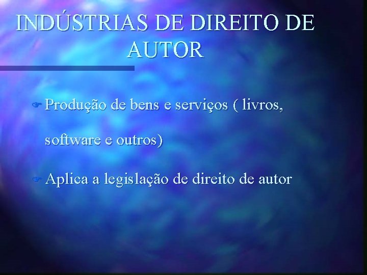 INDÚSTRIAS DE DIREITO DE AUTOR F Produção de bens e serviços ( livros, software