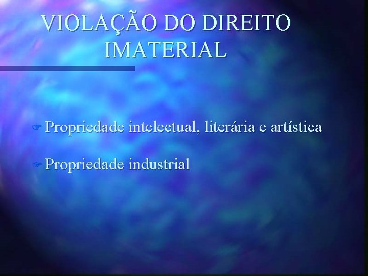 VIOLAÇÃO DO DIREITO IMATERIAL F Propriedade intelectual, literária e artística F Propriedade industrial 