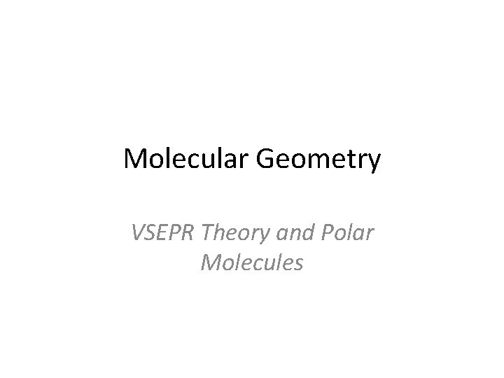 Molecular Geometry VSEPR Theory and Polar Molecules 