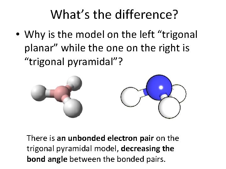 What’s the difference? • Why is the model on the left “trigonal planar” while