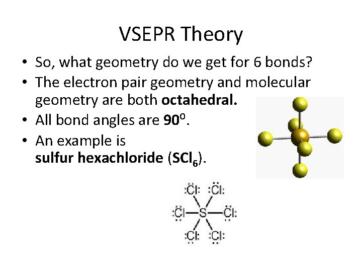 VSEPR Theory • So, what geometry do we get for 6 bonds? • The