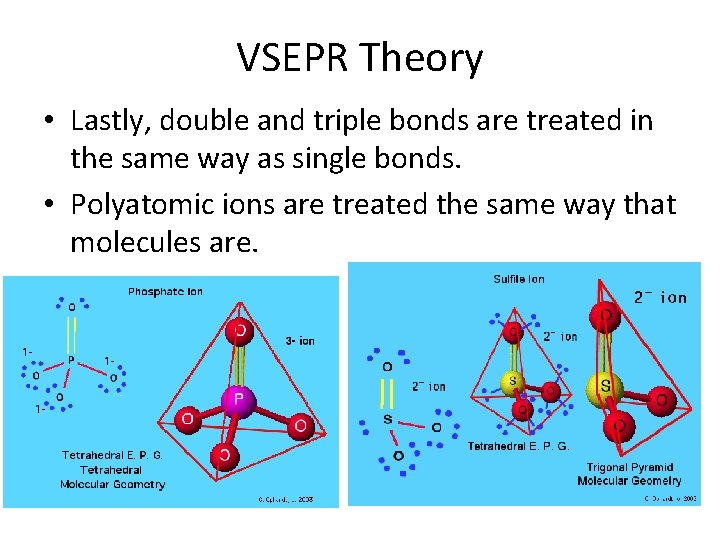 VSEPR Theory • Lastly, double and triple bonds are treated in the same way
