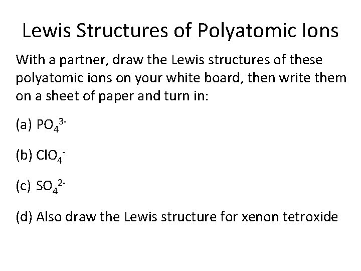 Lewis Structures of Polyatomic Ions With a partner, draw the Lewis structures of these