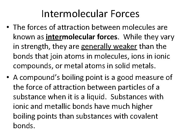 Intermolecular Forces • The forces of attraction between molecules are known as intermolecular forces.