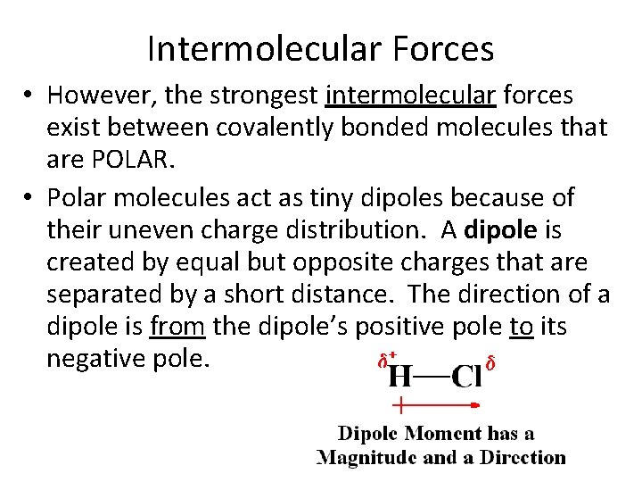 Intermolecular Forces • However, the strongest intermolecular forces exist between covalently bonded molecules that