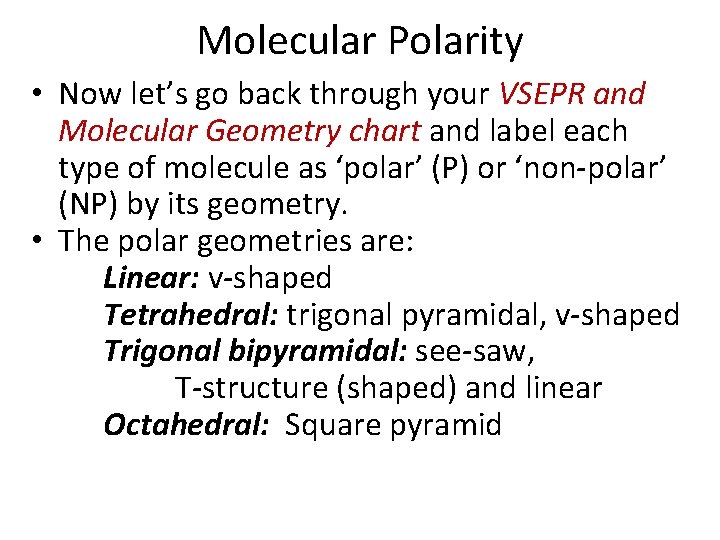 Molecular Polarity • Now let’s go back through your VSEPR and Molecular Geometry chart