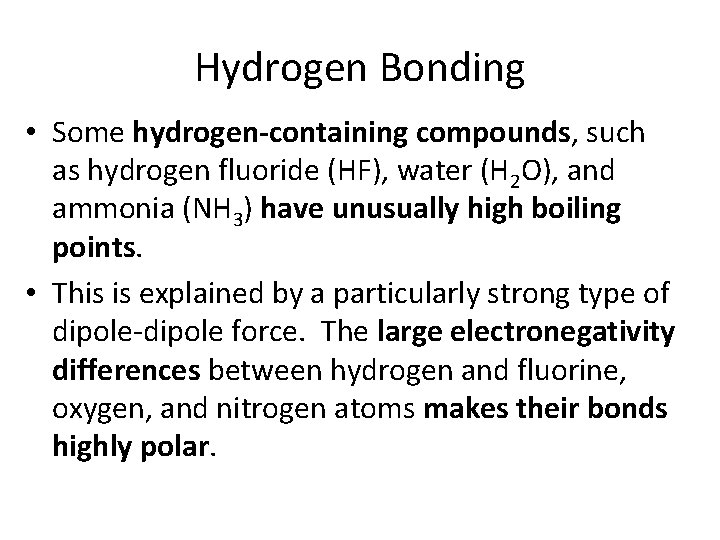 Hydrogen Bonding • Some hydrogen-containing compounds, such as hydrogen fluoride (HF), water (H 2