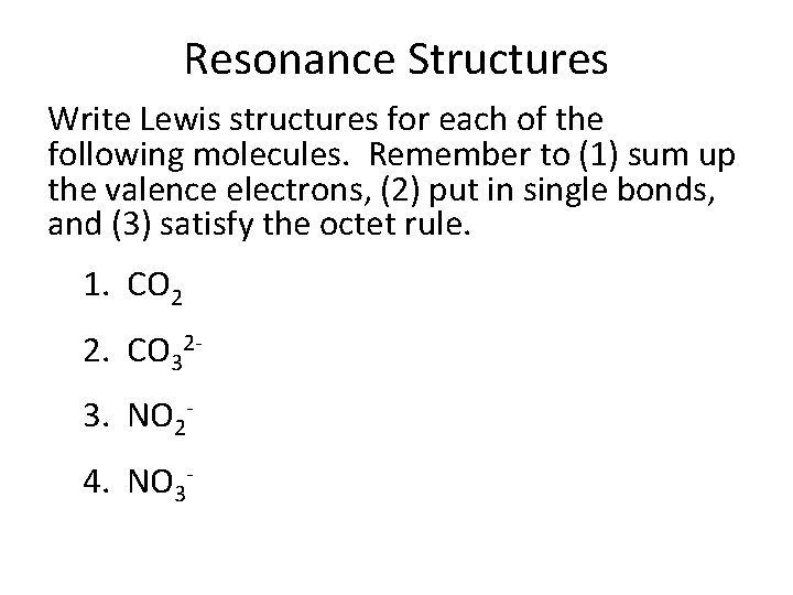 Resonance Structures Write Lewis structures for each of the following molecules. Remember to (1)