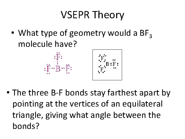 VSEPR Theory • What type of geometry would a BF 3 molecule have? •