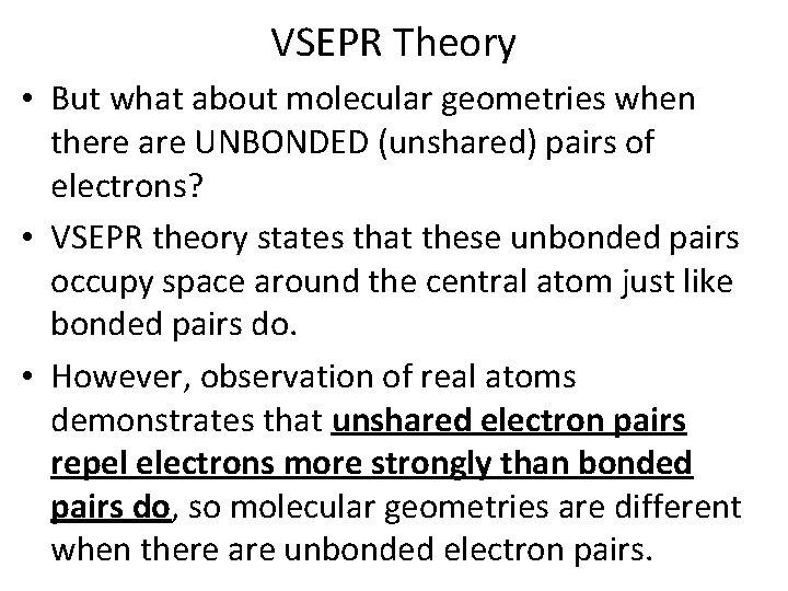 VSEPR Theory • But what about molecular geometries when there are UNBONDED (unshared) pairs