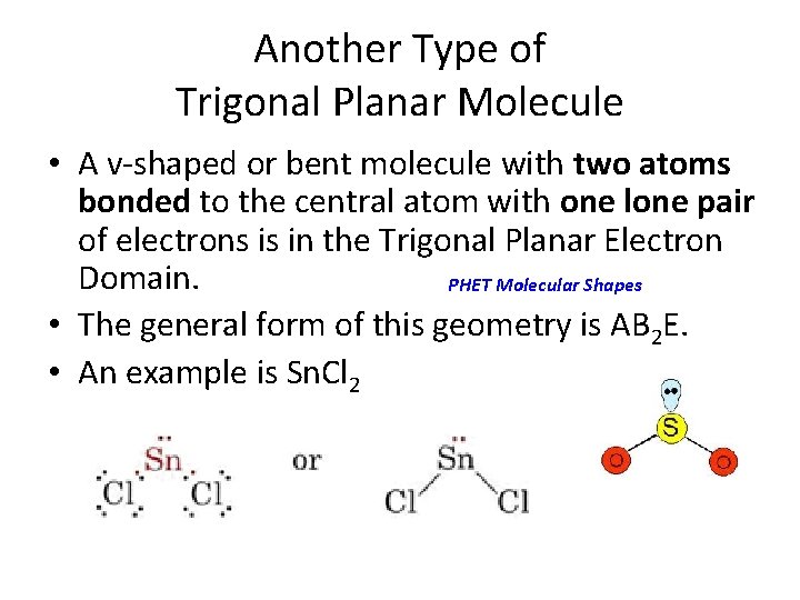 Another Type of Trigonal Planar Molecule • A v-shaped or bent molecule with two