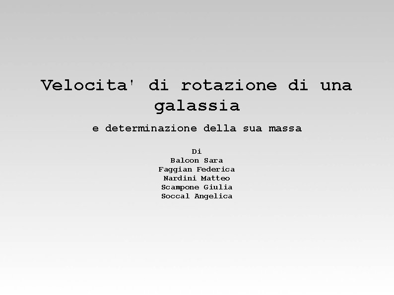 Velocita' di rotazione di una galassia e determinazione della sua massa Di Balcon Sara