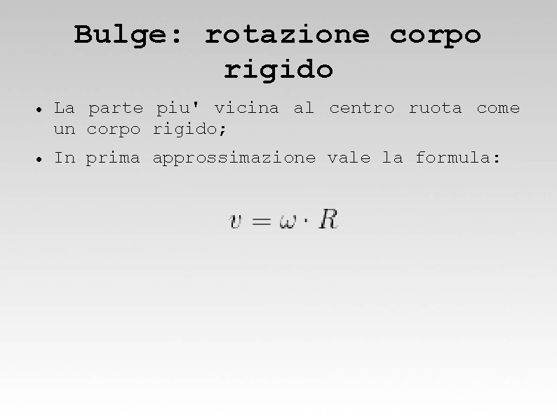 Bulge: rotazione corpo rigido La parte piu' vicina al centro ruota come un corpo