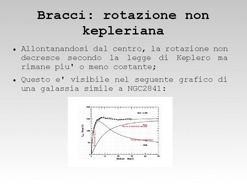 Bracci: rotazione non kepleriana Allontanandosi dal centro, la rotazione non decresce secondo la legge