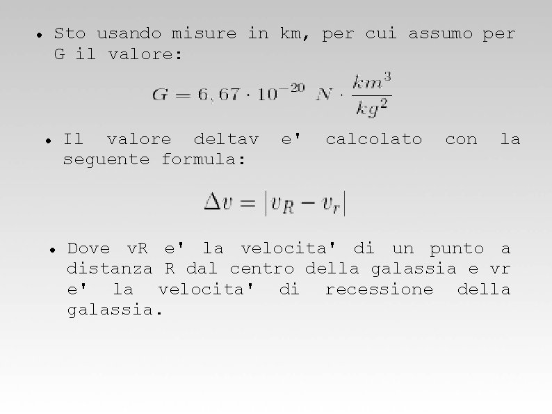 Sto usando misure in km, per cui assumo per G il valore: Il valore