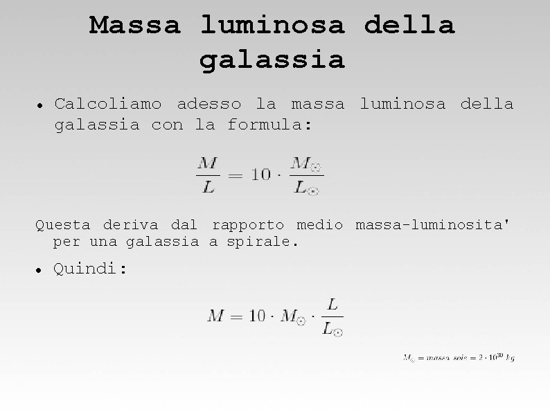 Massa luminosa della galassia Calcoliamo adesso la massa luminosa della galassia con la formula: