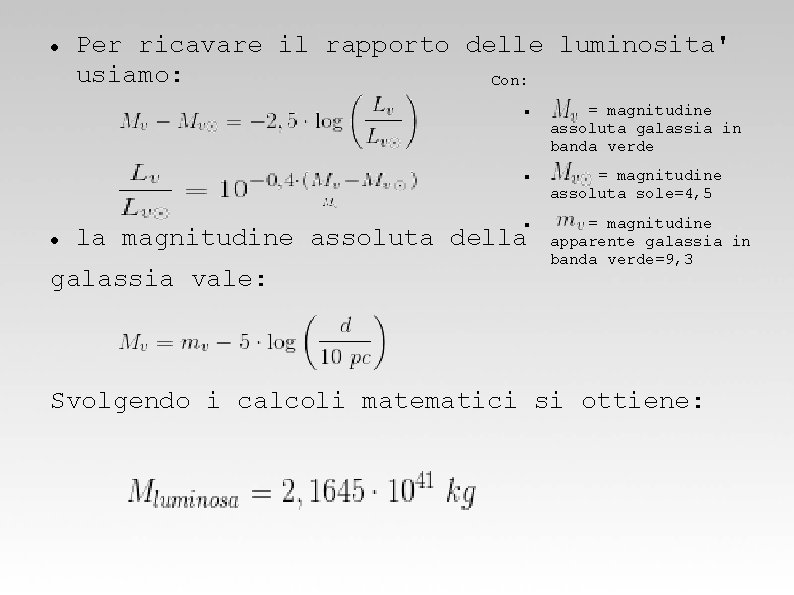 Per ricavare il rapporto delle luminosita' usiamo: Con: la magnitudine assoluta della galassia