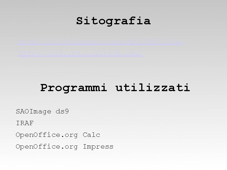 Sitografia http: //it. wikipedia. org/wiki/NGC_2841 http: //ned. ipac. caltech. edu/ Programmi utilizzati SAOImage ds