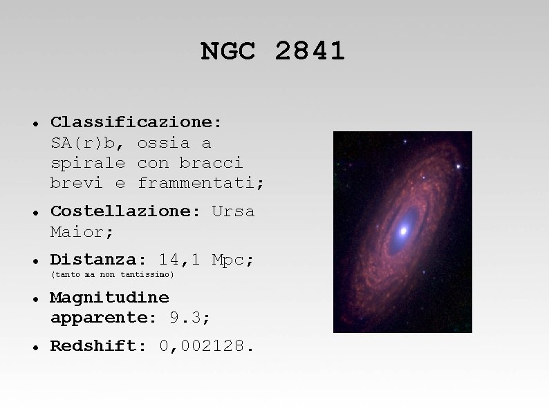 NGC 2841 Classificazione: SA(r)b, ossia a spirale con bracci brevi e frammentati; Costellazione: Ursa