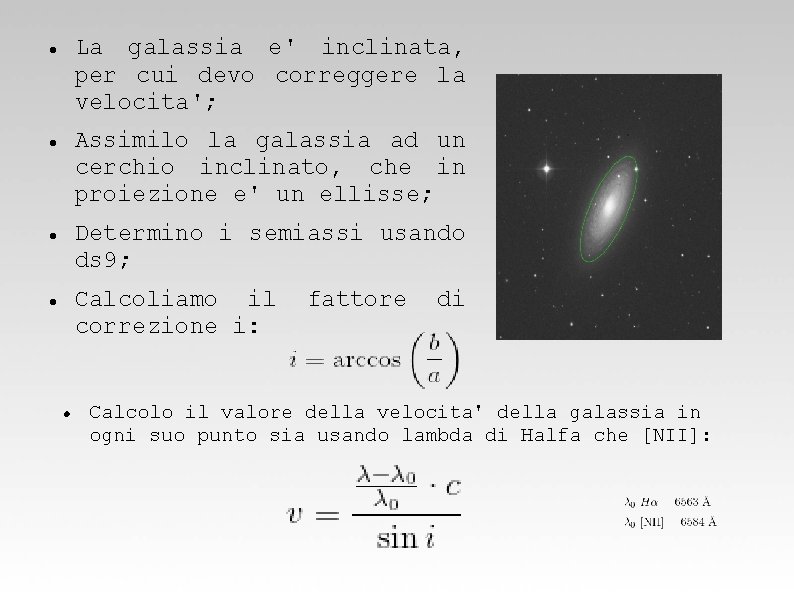 La galassia e' inclinata, per cui devo correggere la velocita'; Assimilo la galassia ad